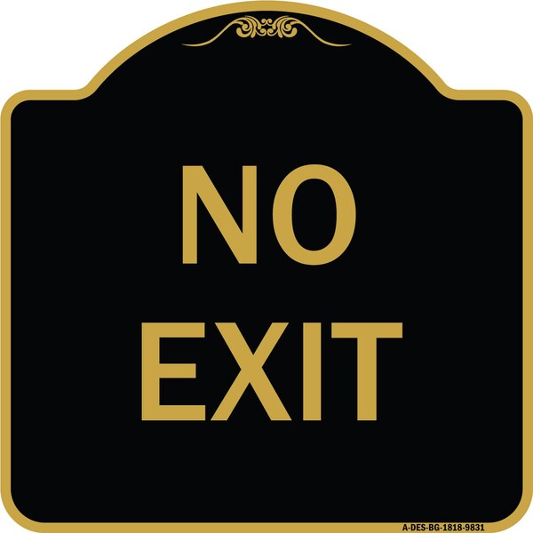 Designer Series Sign-No Exit, Black & Gold Heavy-Gauge Aluminum, 18" L, 18" H, BG-1818-9831